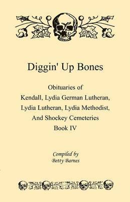 Betty Barnes - Diggin' Up Bones, Book IV: Obituaries of Kendall Lydia German Lutheran, Lydia Lutheran, Lydia Methodist, and Shockey Cemeteries -Located in Grant, Häftad. Tillgänglighet: Lägg i varukorg