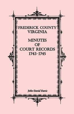 John David Davis - Frederick County, Virginia Minutes of Court Records, 1743-1745, Häftad. Tillgänglighet: Lägg i varukorg