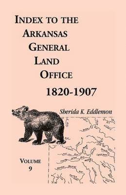 Sherida K Eddlemon - Index to the Arkansas General Land Office 1820-1907, Volume 9, Häftad. Tillgänglighet: Lägg i varukorg