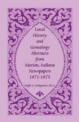 Ralph D Kirkpatrick - Local History and Genealogy Abstracts from Marion, Indiana, Newspapers, 1871-1875, Häftad. Tillgänglighet: Lägg i varukorg