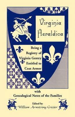 William Armstrong Crozier - Virginia Heraldica. Being a Registry of Virginia Gentry Entitled to Coat Armor, with Genealogical Notes of the Families, Häftad