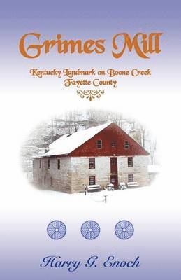 Harry G Enoch - Grimes Mill, Kentucky Landmark on Boone Creek, Fayette County, Häftad