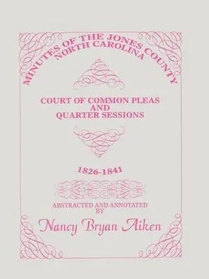 Minutes of the Jones County, North Carolina, Court of Common Pleas and Quarter Sessions, 1826-1841