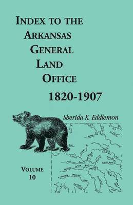 Sherida K Eddlemon - Index to the Arkansas General Land Office, 1820-1907, Volume 10, Häftad. Tillgänglighet: Lägg i varukorg