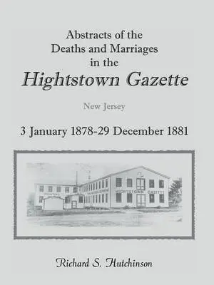 Richard S Hutchinson - Abstracts of the Deaths and Marriages in the Hightstown Gazette, 3 January 1878-29 December 1881, Häftad. Tillgänglighet: Lägg i varukorg