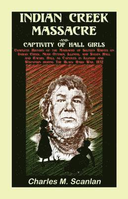 Charles M Scanlan - Indian Creek Massacre and Captivity of Hall Girls, Häftad