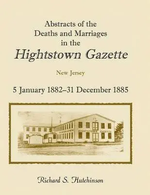 Richard S Hutchinson - Abstracts of the Deaths and Marriages in the Hightstown Gazette, 5 January 1882-31 December 1885, Häftad. Tillgänglighet: Lägg i varukorg