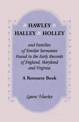Laura Hawley - Hawley, Halley, Holley and Families of Similar Surnames Found in the Early Records of England, Maryland and Virginia. A Resource Book, Häftad. Tillgänglighet: Lägg i varukorg