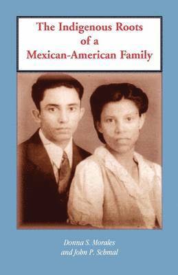 Donna S Morales, John P Schmal - Indigenous Roots of a Mexican-American Family, Häftad. Tillgänglighet: Lägg i varukorg