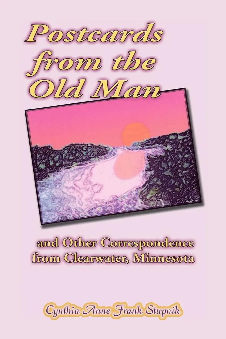 Cynthia Anne Frank Stupnik - Postcards from the Old Man and Other Correspondence from Clearwater, Minnesota, Häftad. Tillgänglighet: Lägg i varukorg