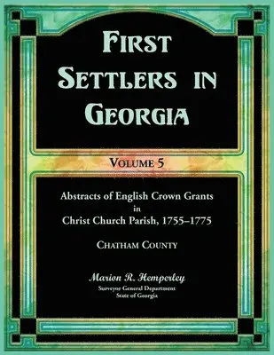 Marion Hemperley - First Settlers in Georgia, Volume 5, Abstracts of English Crown Grants in Christ Church Parish, 1755-1775, Häftad. Tillgänglighet: Lägg i varukorg