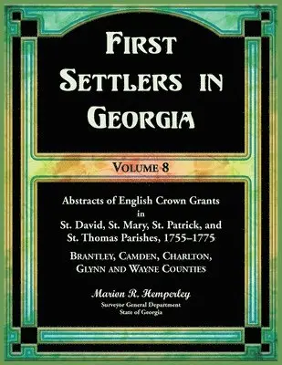 Marion Hemperley - First Settlers in Georgia, Volume 8, Abstracts of English Crown Grants in St. David's, St. Mary's, St. Patrick's, and St. Thomas's Parishes, 1755-1775, Häftad. Tillgänglighet: Lägg i varukorg