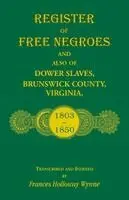 Register of Free Negroes and also of Dower Slaves, Brunswick County, Virginia, 1803-1850