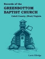 Carrie Eldridge - Records of the Greenbottom Baptist Church Cabell County, (West) Virginia, Häftad