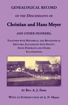 Genealogical Record of the Descendants of Christian and Hans Meyer and Other Pioneers