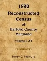 Henry Peden - 1890 Reconstructed Census of Harford County, Maryland, A-J, Häftad. Tillgänglighet: Lägg i varukorg
