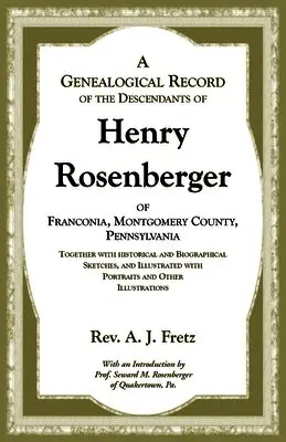 A J Fretz - Genealogical Record of the Descendants of Henry Rosenberger of Franconia, Montgomery County, Pennsylvania Together with historical and Biographical Sketches, and Illustrated with Portraits and Other Illustrations, Häftad. Tillgänglighet: Lägg i varukorg