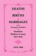 Deaths, Births, Marriages from Newspapers Published in Hamilton, Madison County, New York, 1818-1886