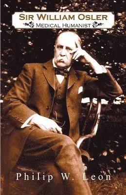 Philip W Leon, Philip W Leon Ph D - Sir William Osler; Medical Humanist, Häftad. Tillgänglighet: Lägg i varukorg