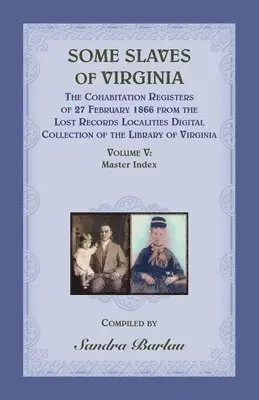 Sandra Barlau - Some Slaves of Virginia The Cohabitation Registers of 27 February 1866 from the Lost Records Localities Digital Collection of the Library of Virginia, Volume V, Häftad. Tillgänglighet: Lägg i varukorg
