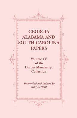 Craig L Heath - Georgia, Alabama and South Carolina Papers, Volume 1v of the Draper Manuscript Collection, Häftad