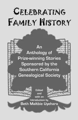 Beth Maltbie Uyehara - Celebrating Family History, an Anthology of Prize-Winning Stories Sponsored by the Southern California Genealogical Society, Häftad. Tillgänglighet: Lägg i varukorg