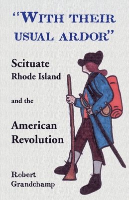Robert Grandchamp - With Their Usual Ardor, Scituate, Rhode Island and the American Revolution, Häftad. Tillgänglighet: Lägg i varukorg