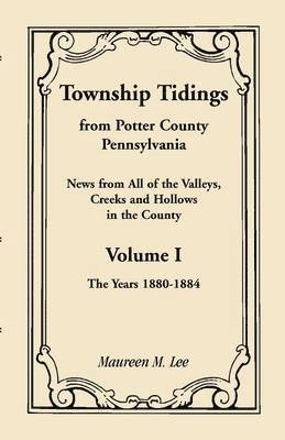 Maureen M Lee - Township Tidings, from Potter County, Pennsylvania, Volume 1, 1880-1884, Häftad. Tillgänglighet: Lägg i varukorg