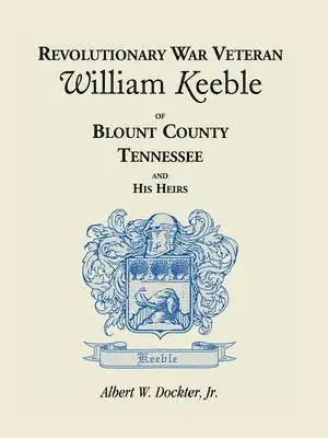 Albert W Dockter - Revolutionary War Veteran William Keeble of Blount County, Tennessee and His Heirs, Häftad. Tillgänglighet: Lägg i varukorg
