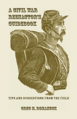 Greg M Romaneck - Civil War Reenactor's Guidebook, Häftad. Tillgänglighet: Lägg i varukorg