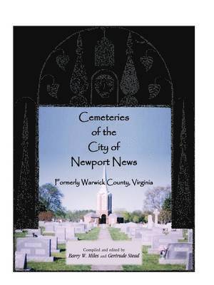 Barry W Miles, Gertrude Stead - Cemeteries of the City of Newport News, Formerly Warwick County, Virginia, Häftad. Tillgänglighet: Lägg i varukorg