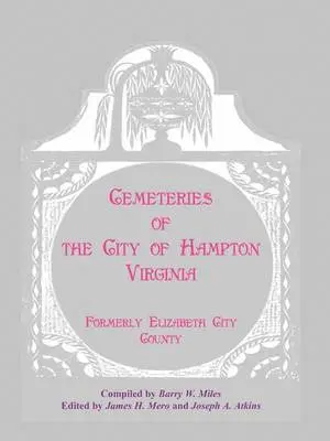 Barry W Miles - Cemeteries of the City of Hampton, Virginia, Formerly Elizabeth City County, Häftad. Tillgänglighet: Lägg i varukorg