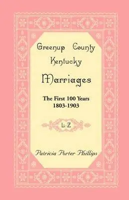 Patricia Porter Phillips - Greenup County, Kentucky Marriages, The First 100 Years, 1803-1903, L-Z, Häftad. Tillgänglighet: Lägg i varukorg