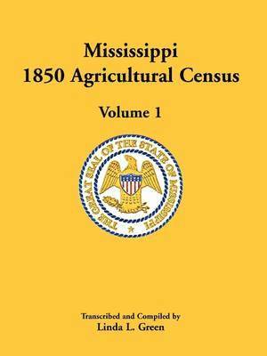 Linda L Green - Mississippi 1850 Agricultural Census, Volume 1, Häftad. Tillgänglighet: Lägg i varukorg