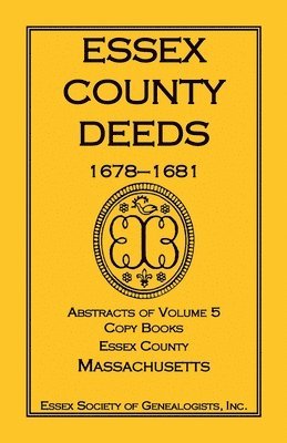 Inc Essex Society of Genealogists - Essex County Deeds, 1678-1681, Abstracts of Volume 5, Copy Books, Essex County, Massachusetts, Häftad. Tillgänglighet: Lägg i varukorg
