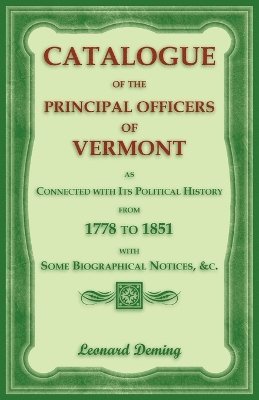 Leonard Deming - Catalogue of the Principal Officers of Vermont, as Connected with its Political History, from 1778 to 1851, with some Biographical Notices, Häftad