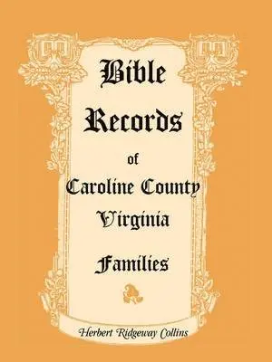 Herbert Ridgeway Collins - Bible Records of Caroline County, Virginia Families, Häftad. Tillgänglighet: Lägg i varukorg