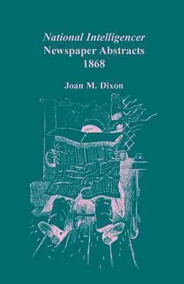 Joan M Dixon - National Intelligencer Newspaper Abstracts, 1868, Häftad. Tillgänglighet: Lägg i varukorg