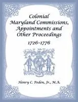 Henry C Peden - Colonial Maryland Commissions, Appointments and Other Proceedings, 1726-1776, Häftad. Tillgänglighet: Lägg i varukorg
