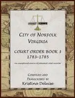 Kristina DeLuise - City of Norfolk, Virginia Court Order Book 3, 1783-1785, Häftad. Tillgänglighet: Lägg i varukorg