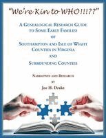 Joe Drake - "We're Kin to WHO!!! " A Genealogical Research Guide to some Early Families of Southampton and Isle of Wight Counties in Virginia and Surrounding Counties, Häftad