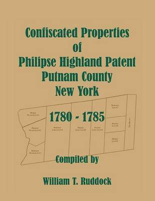 William T Ruddock - Confiscated Properties of Philipse Highland Patent, Putnam County, New York, 1780-1785, Häftad