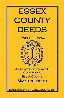Inc Essex Society of Genealogists - Essex County Deeds, 1681-1684, Abstracts of Volume 6, Copy Books, Essex County, Massachusetts, Häftad. Tillgänglighet: Lägg i varukorg