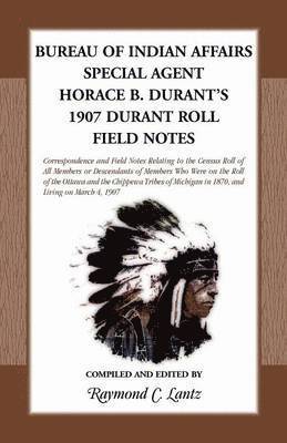 Raymond C Lantz - Bureau of Indian Affairs Special Agent Horace B. Durant's 1907 Durant Roll Field Notes, Häftad. Tillgänglighet: Lägg i varukorg