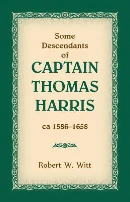 Robert W Witt - Some Descendants of Captain Thomas Harris, ca 1586-1658, Häftad. Tillgänglighet: Lägg i varukorg