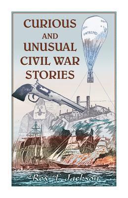 Rex Jackson - Curious and Unusual Civil War Stories, Häftad