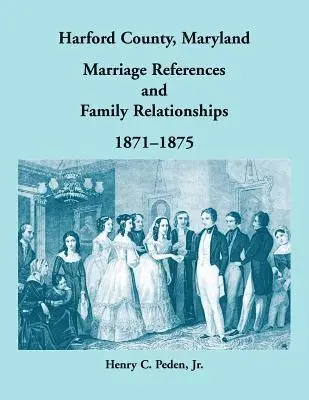 Henry C Peden - Harford County, Maryland Marriage References and Family Relationships, 1871-1875, Häftad. Tillgänglighet: Lägg i varukorg