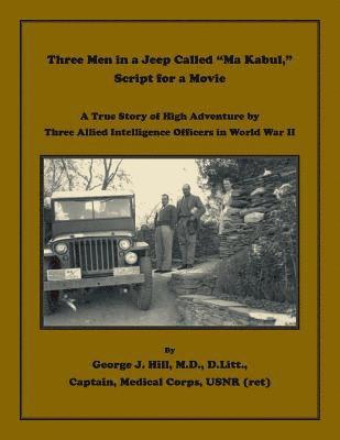 George J Hill - Three Men in a Jeep Called "Ma Kabul," Script for a Movie, Häftad