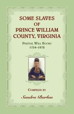 Sandra Barlau - Some Slaves of Prince William County, Virginia Partial Will Books, 1734-1872, Häftad. Tillgänglighet: Lägg i varukorg