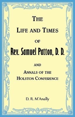 D M'Anally - Life and Times of Rev. Samuel Patton, D. D., and Annals of Holston Conference, Häftad